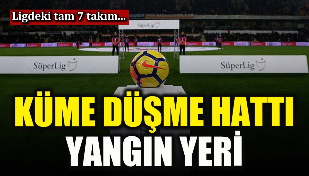 K&uuml;me d&uuml;şme hattı yangın yeri! S&uuml;per Lig&rsquo;de hangi takımlar k&uuml;me d&uuml;şecek?