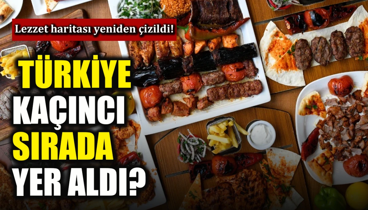  Lezzet haritası yeniden &ccedil;izildi! T&uuml;rkiye ka&ccedil;ıncı sırada yer aldı?