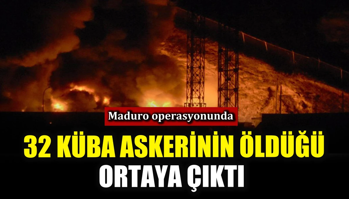 Maduro operasyonunda 32 K&uuml;ba askerinin &ouml;ld&uuml;ğ&uuml; ortaya &ccedil;ıktı