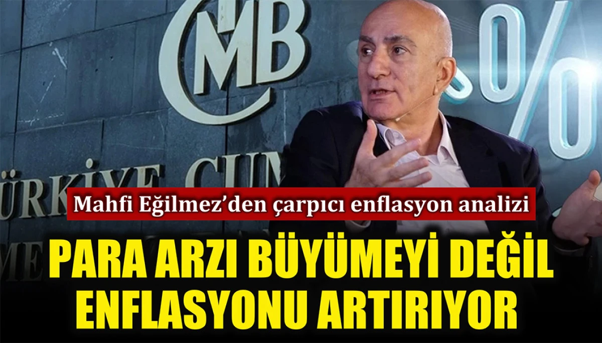 Mahfi Eğilmez’den çarpıcı analiz: Para arzı büyümeyi değil, enflasyonu artırıyor