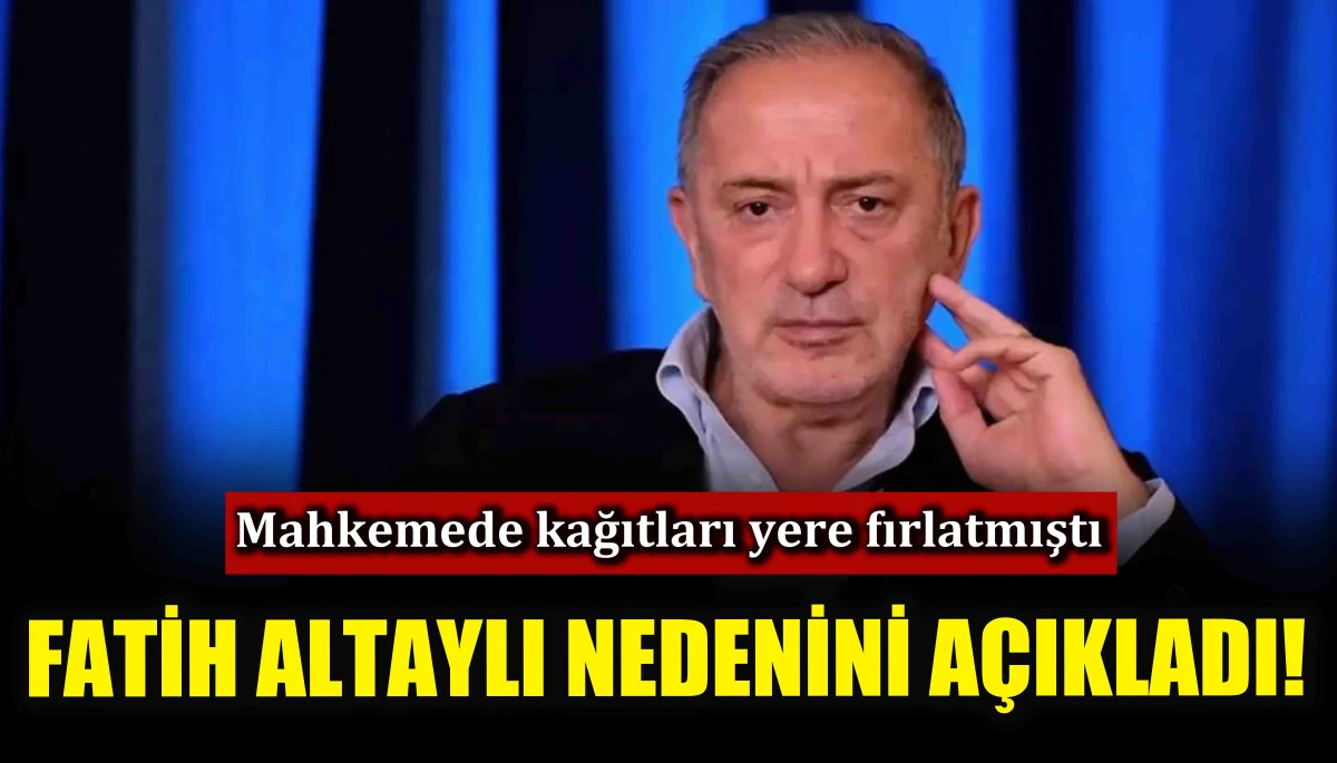 Mahkemede kağıtları yere fırlatmıştı! Fatih Altaylı nedenini açıkladı!
