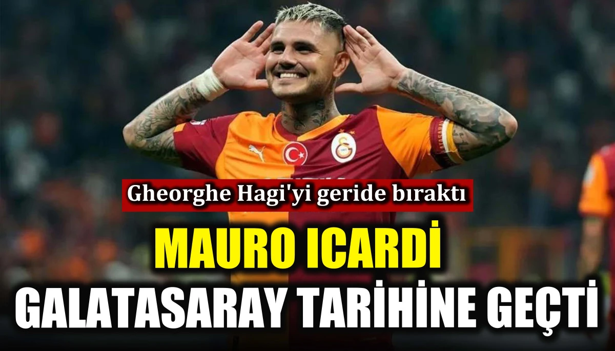 Mauro Icardi Galatasaray tarihine ge&ccedil;ti