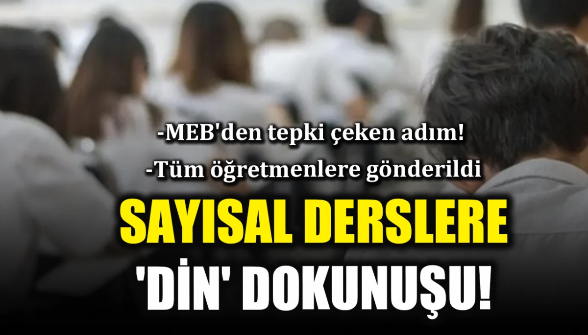MEB'den tepki &ccedil;eken adım: Sayısal derslere din dokunuşu