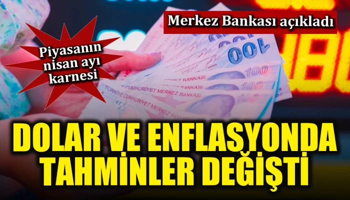 Merkez Bankası a&ccedil;ıkladı... Piyasanın nisan karnesi: Dolar ve enflasyonda tahminler değişti