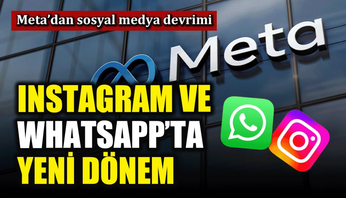 Meta&rsquo;dan sosyal medya devrimi: Instagram ve WhatsApp'ta yeni d&ouml;nem