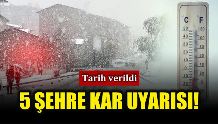 Meteoroloji tarih verdi: 5 şehre kar uyarısı!