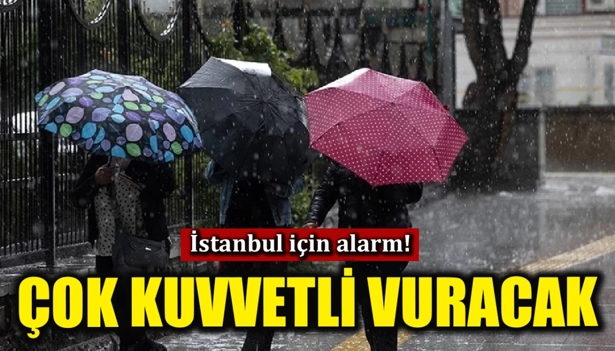 Meteoroloji'den İstanbul i&ccedil;in alarm! &Ccedil;ok kuvvetli vuracak