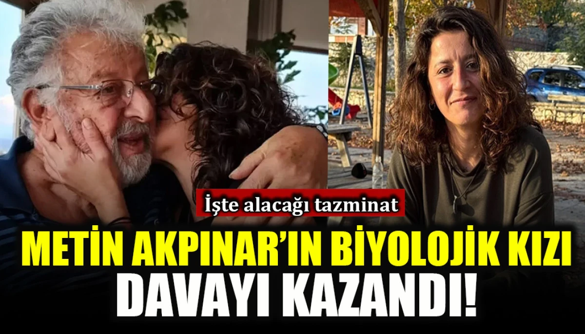 Metin Akpınar'ın biyolojik kızı davayı kazandı!