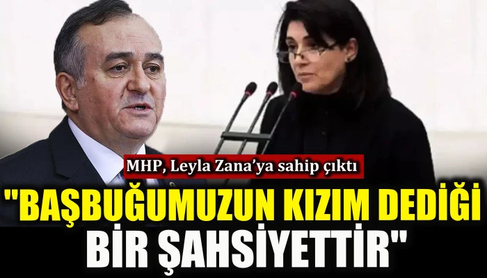 MHP Leyla Zana'ya sahip &ccedil;ıktı: Başbuğumuzun kızım dediği bir şahsiyettir