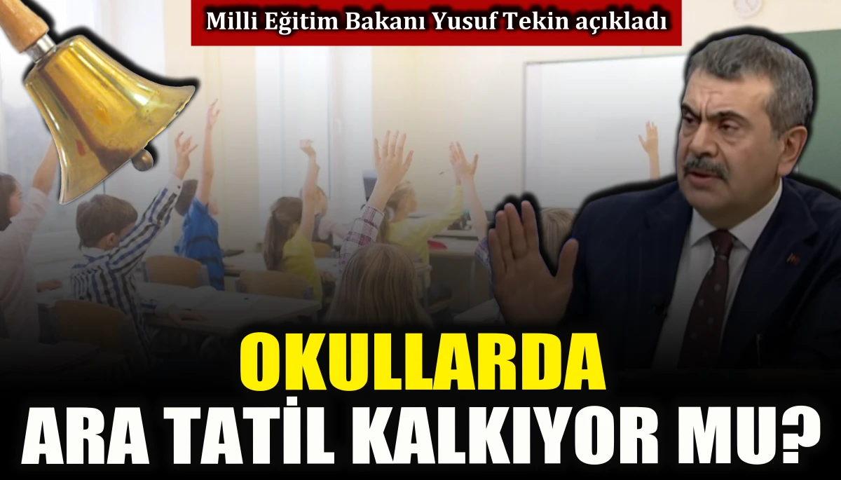Milli Eğitim Bakanı Yusuf Tekin, okullarda ara tatil kalkıyor mu sorusuna a&ccedil;ıklık getirdi