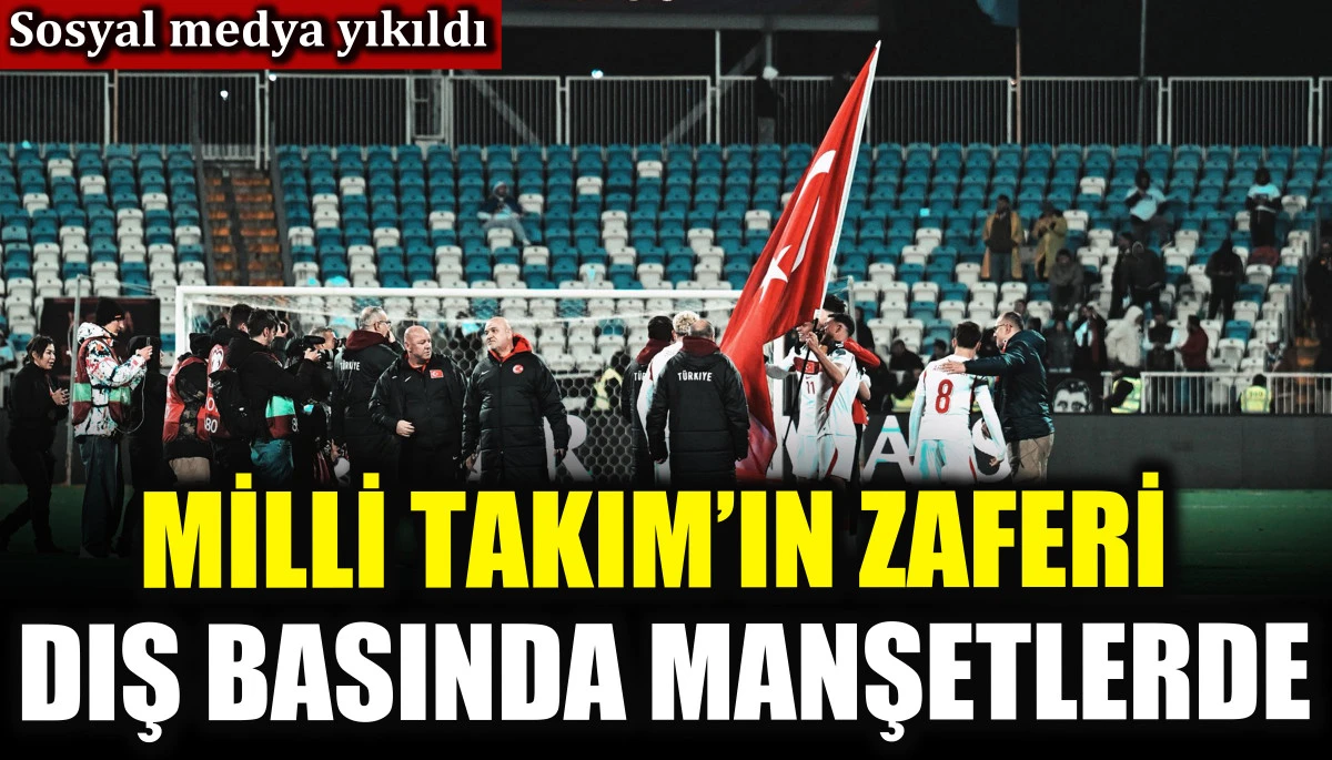 Milli Takım&rsquo;ın zaferi dış basında manşetlerde
