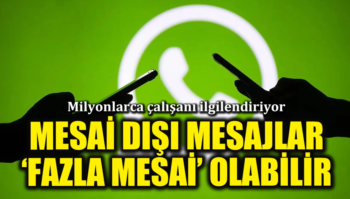 Milyonlarca &ccedil;alışanı ilgilendiriyor: Mesai saati dışında g&ouml;nderilen mesajlar fazla mesai sayılabilir