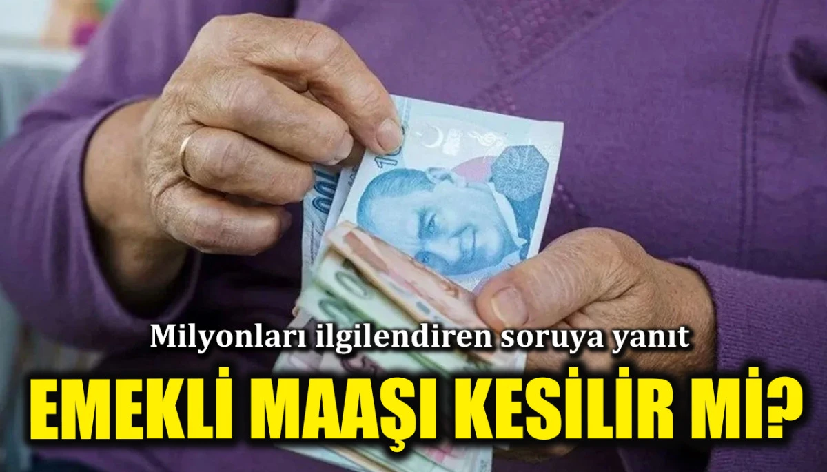 Milyonları ilgilendiren soruya uzmanından yanıt geldi! Emekli maaşı kesilir mi? 