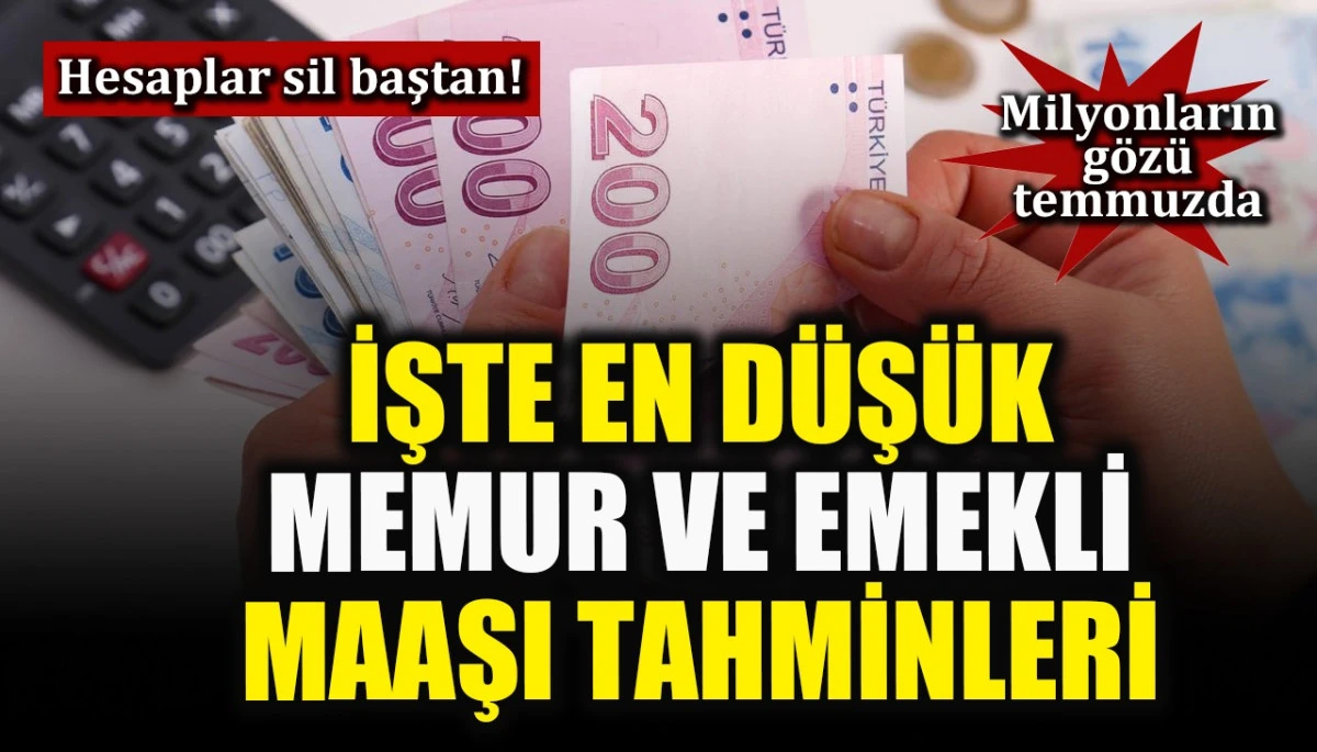 Milyonların g&ouml;z&uuml; temmuz ayında! Yeni maaş hesapları sil baştan: İşte en d&uuml;ş&uuml;k memur ve emekli maaşı tahminleri...