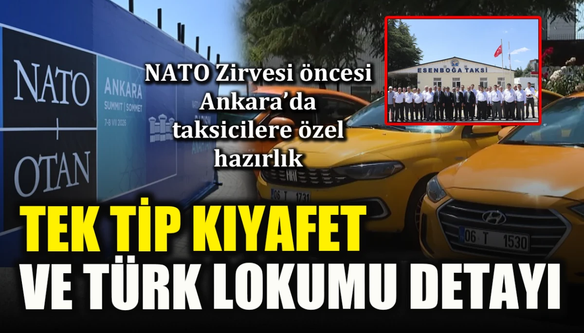 NATO Zirvesi &ouml;ncesi Ankara&rsquo;da taksicilere &ouml;zel hazırlık! Tek tip kıyafet ve T&uuml;rk lokumu detayı