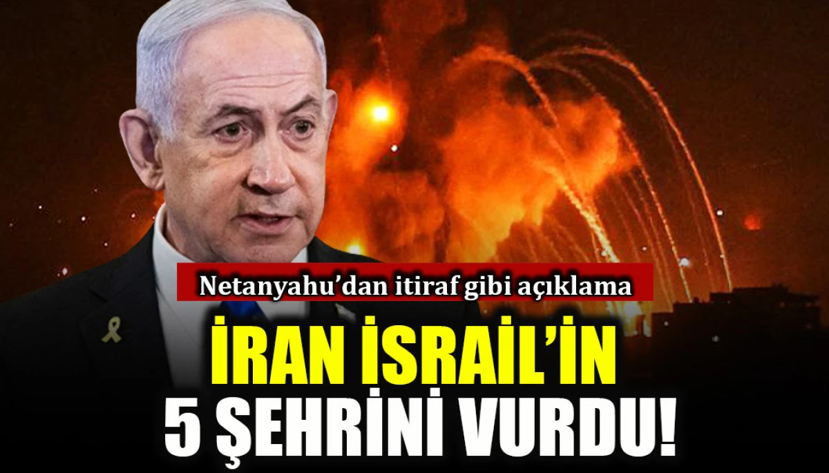 Netanyahu'dan itiraf gibi a&ccedil;ıklama: İran İsrail'in 5 şehrini vurdu!