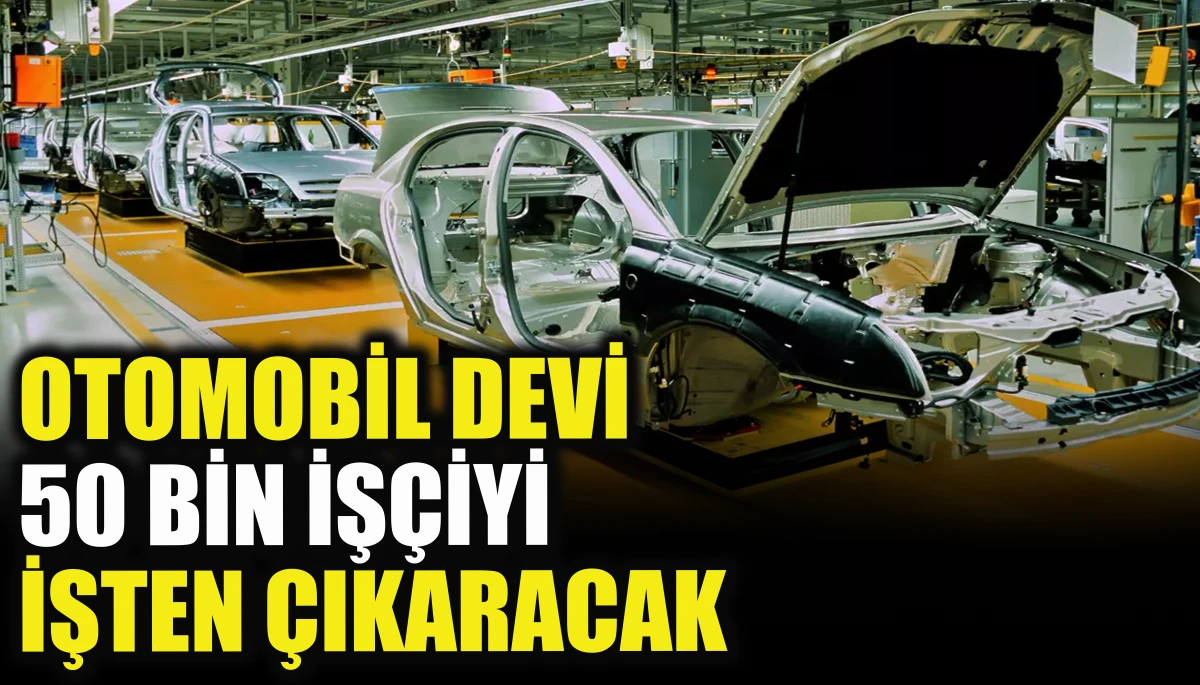 Otomobil devi 50 bin iş&ccedil;iyi işten &ccedil;ıkarıyor