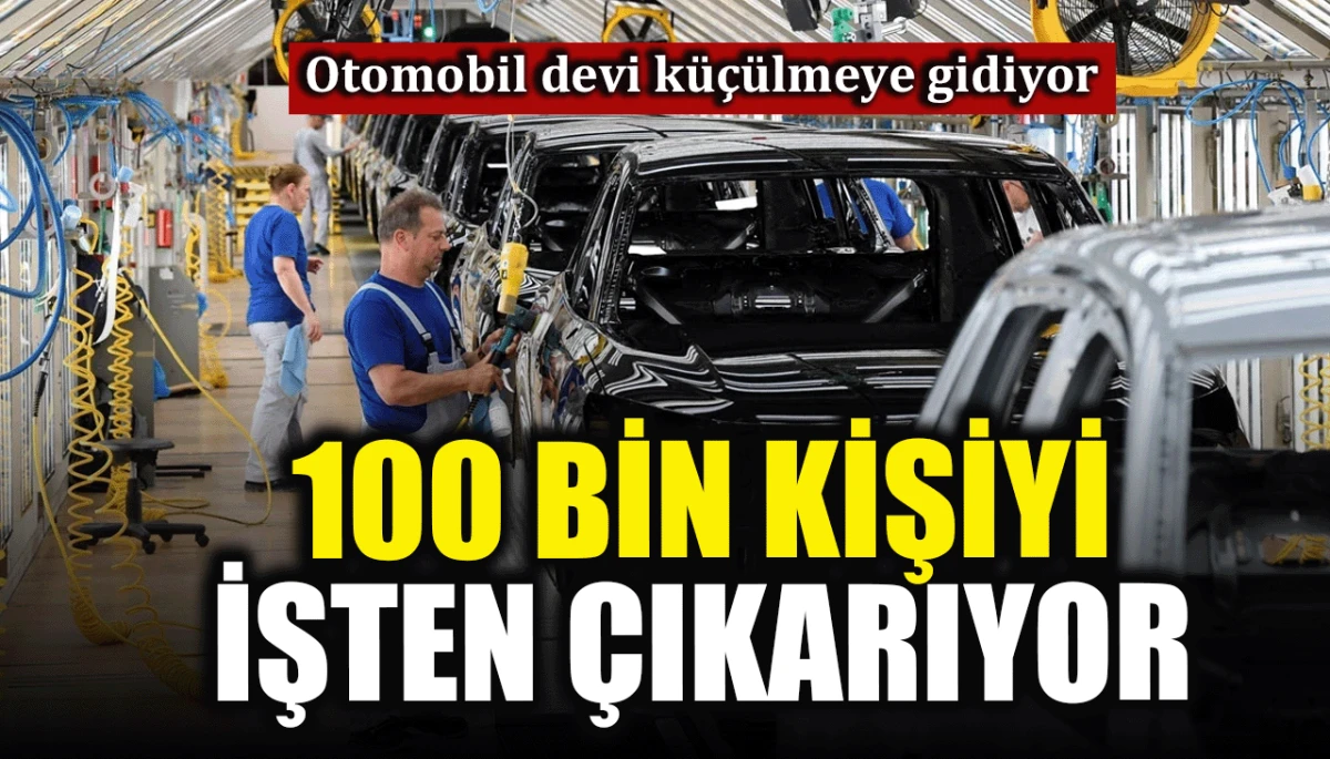 Otomobil devi k&uuml;&ccedil;&uuml;lmeye gidiyor: 100 bin kişiyi işten &ccedil;ıkarıyor