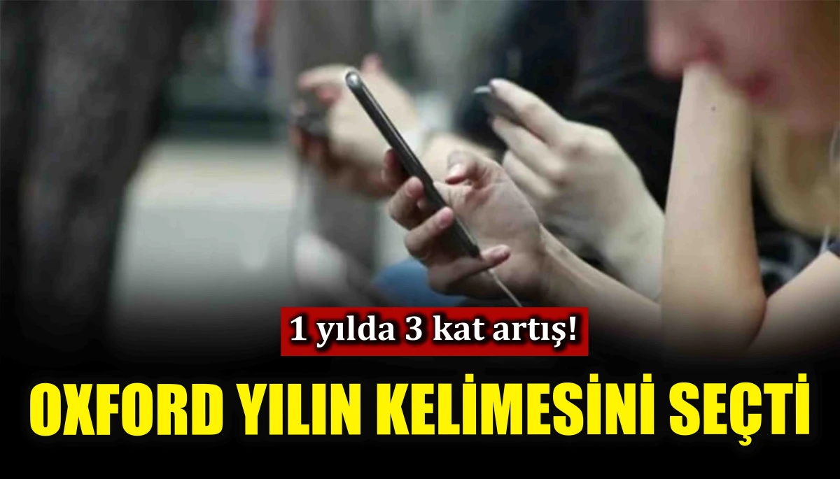 Oxford yılın kelimesini seçti! 1 yılda 3 kat artış!