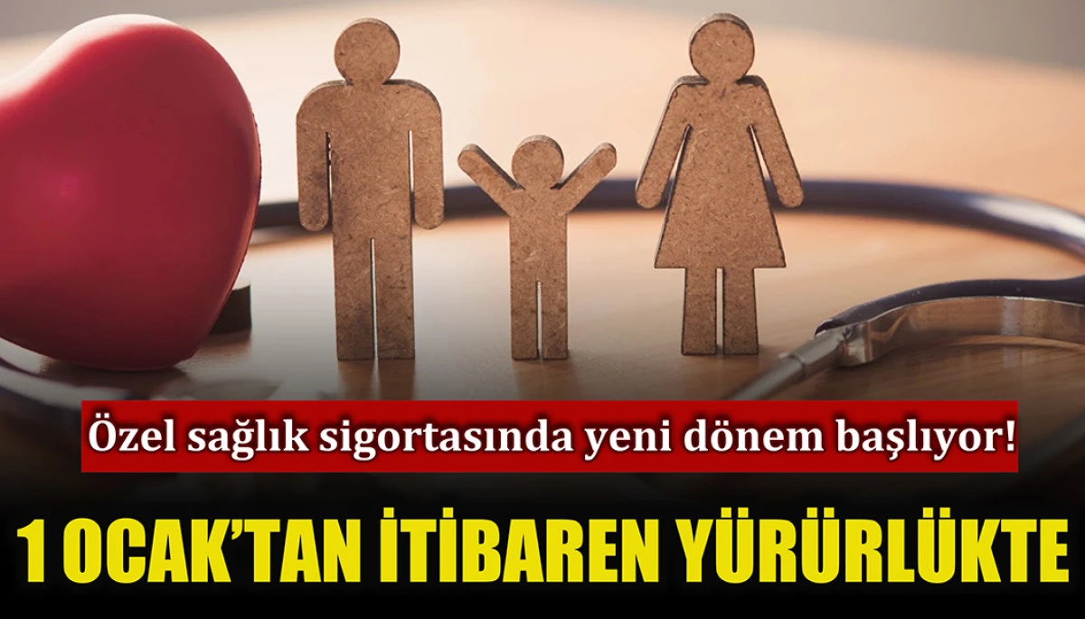 Özel sağlık sigortasında yeni dönem: 1 Ocak 2026'da başlıyor
