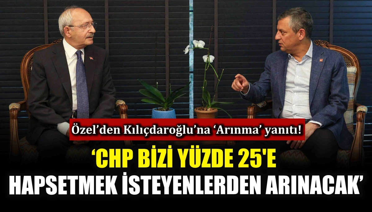Özel’den Kılıçdaroğlu’na ‘Arınma’ yanıtı: CHP bizi yüzde 25'e hapsetmek isteyenlerden arınacak