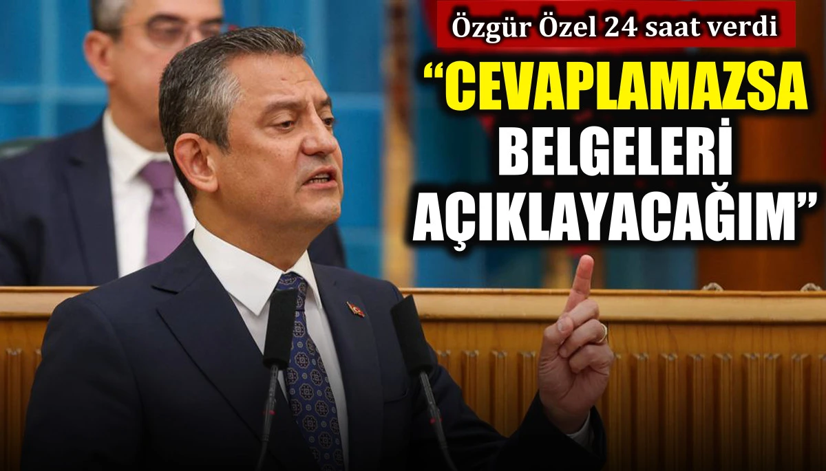 Özgür Özel 24 saat verdi: Cevaplamazsa belgeleri açıklayacağım