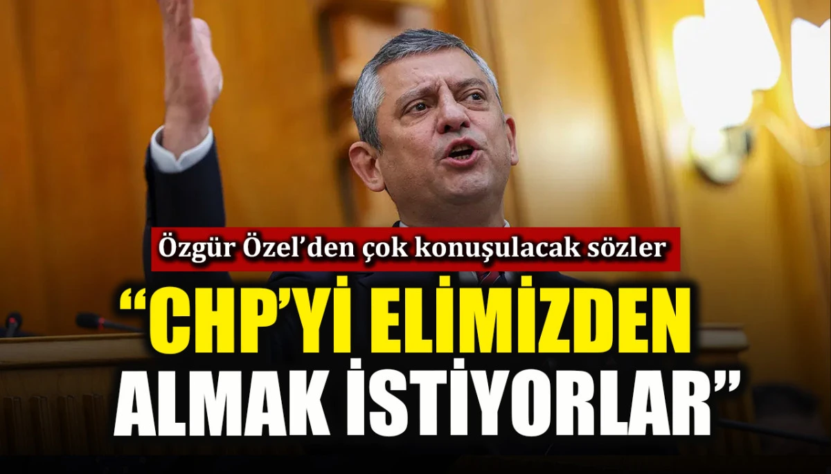 &Ouml;zg&uuml;r &Ouml;zel'den &ccedil;ok konuşulacak a&ccedil;ıklamalar: "CHP'yi elimizden almak istiyorlar"
