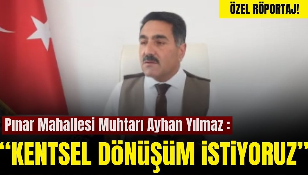 Pınar Mahallesi Muhtarı Ayhan Yılmaz Mahallesinin Sorunlarını Anlattı