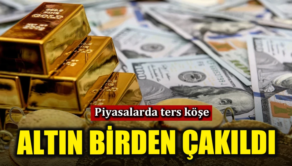 Piyasalarda ters k&ouml;şe! Altın fiyatları birden &ccedil;akıldı