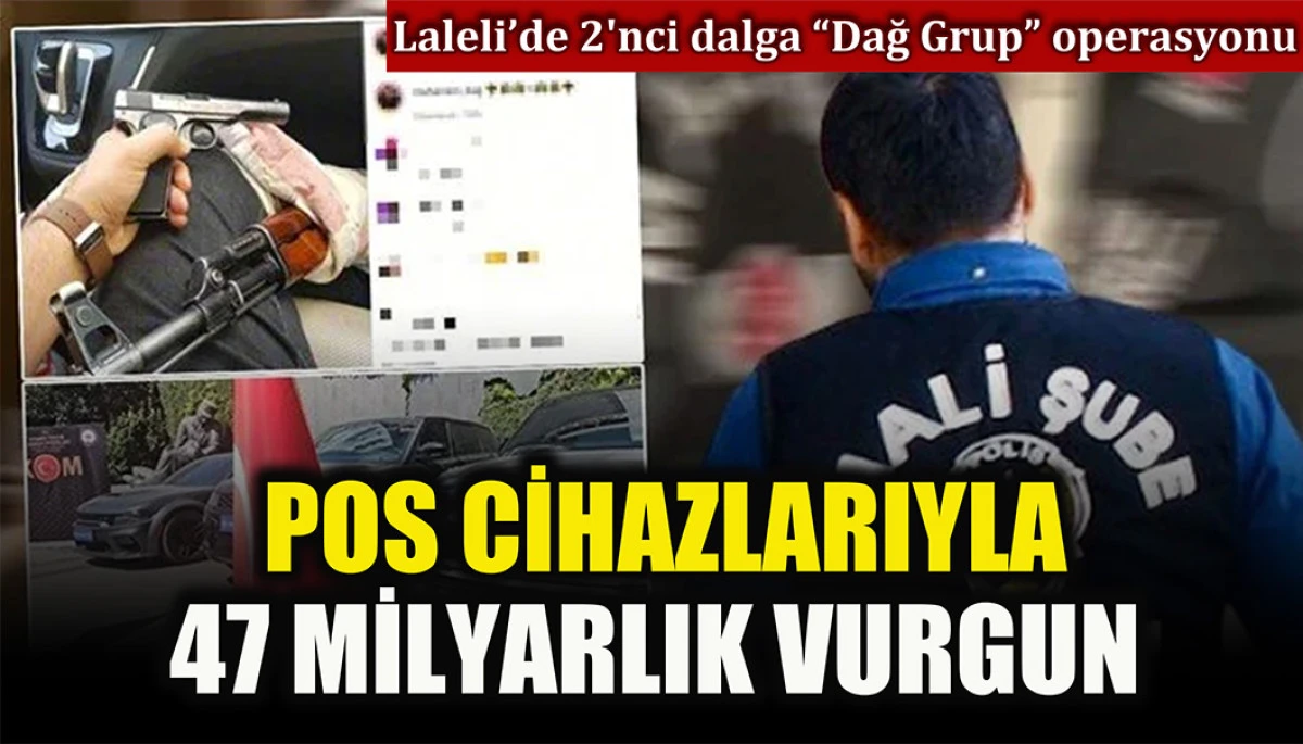 POS cihazlarıyla 47 milyarlık vurgun: Laleli’de 60 şüpheliye gözaltı