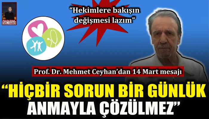 Prof. Dr. Mehmet Ceyhan'dan 14 Mart mesajı: "Hi&ccedil;bir sorun bir g&uuml;nl&uuml;k anmayla &ccedil;&ouml;z&uuml;lmez"