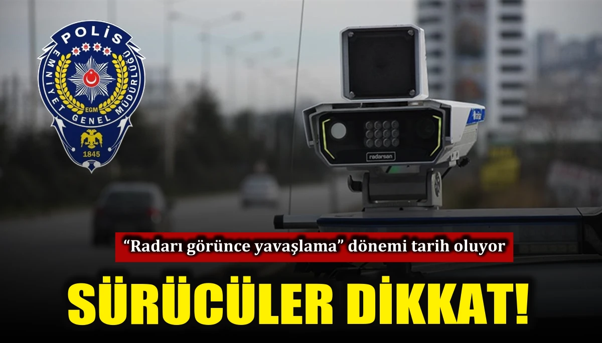 &ldquo;Radarı g&ouml;r&uuml;nce yavaşlama&rdquo; d&ouml;nemi tarih oluyor