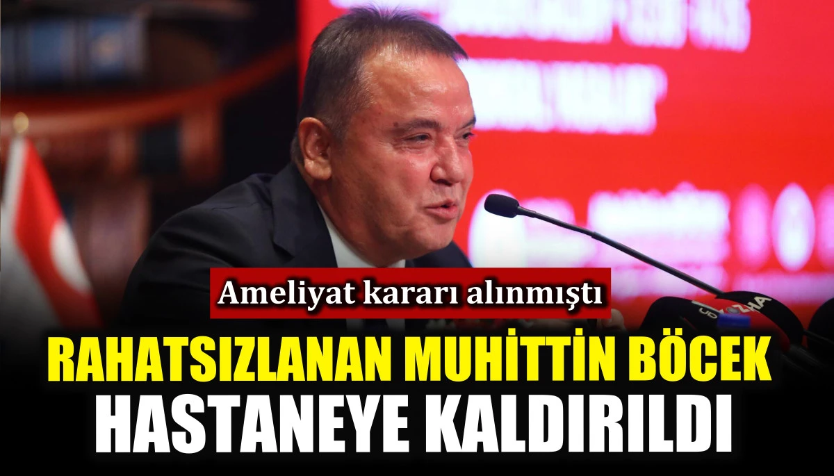 Rahatsızlanan Muhittin Böcek hastaneye kaldırıldı!