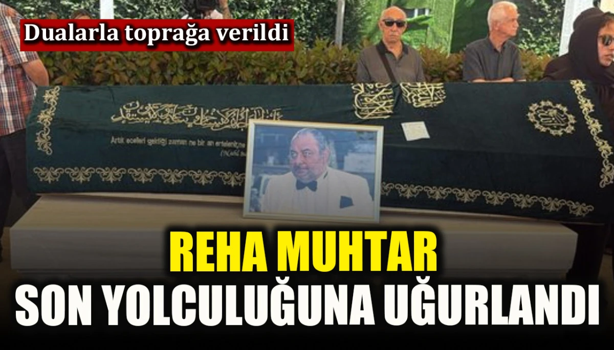 Reha Muhtar son yolculuğuna uğurlandı