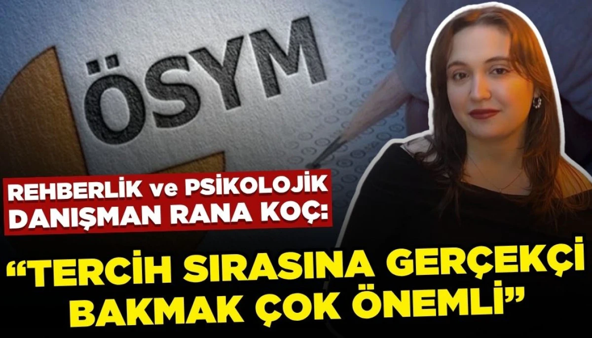 Rehberlik ve Psikolojik Danışman Rana Koç: Tercih ve Hayal Arasında Denge Kurulmalı