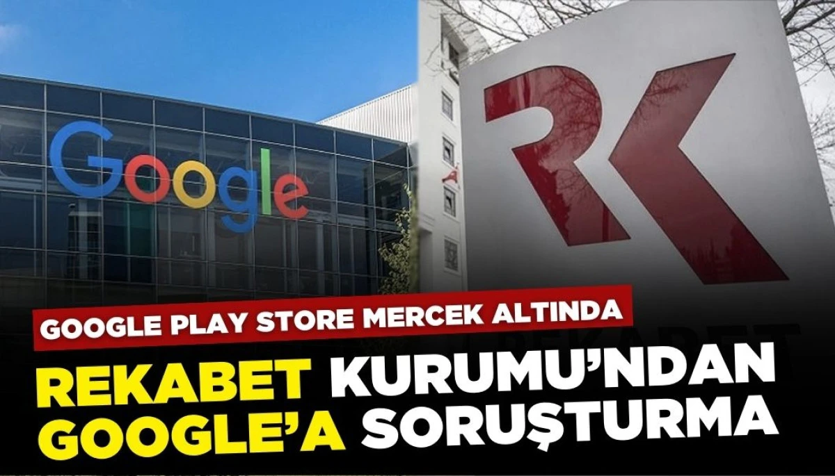 Rekabet Kurumu'ndan Google'a Soruşturma