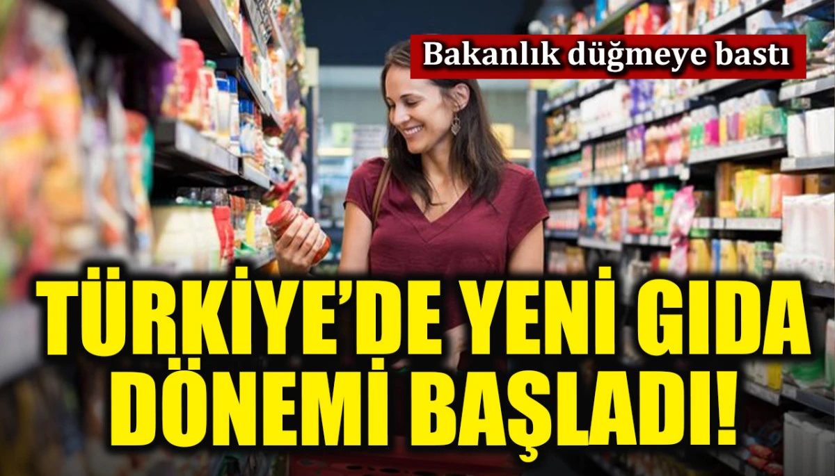 Resmi olarak uygulamaya kondu: T&uuml;rkiye'de yeni gıda d&ouml;nemi başladı!