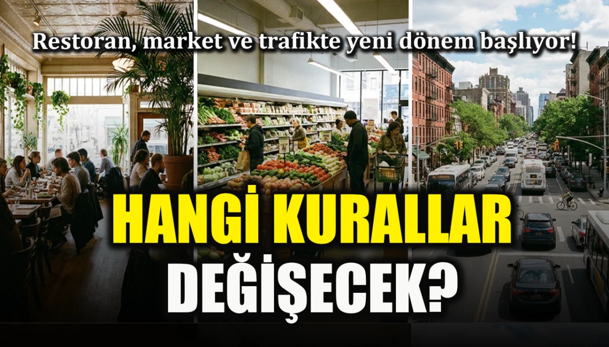 Restoran, market ve trafikte yeni d&ouml;nem başlıyor! Hangi kurallar değişecek?