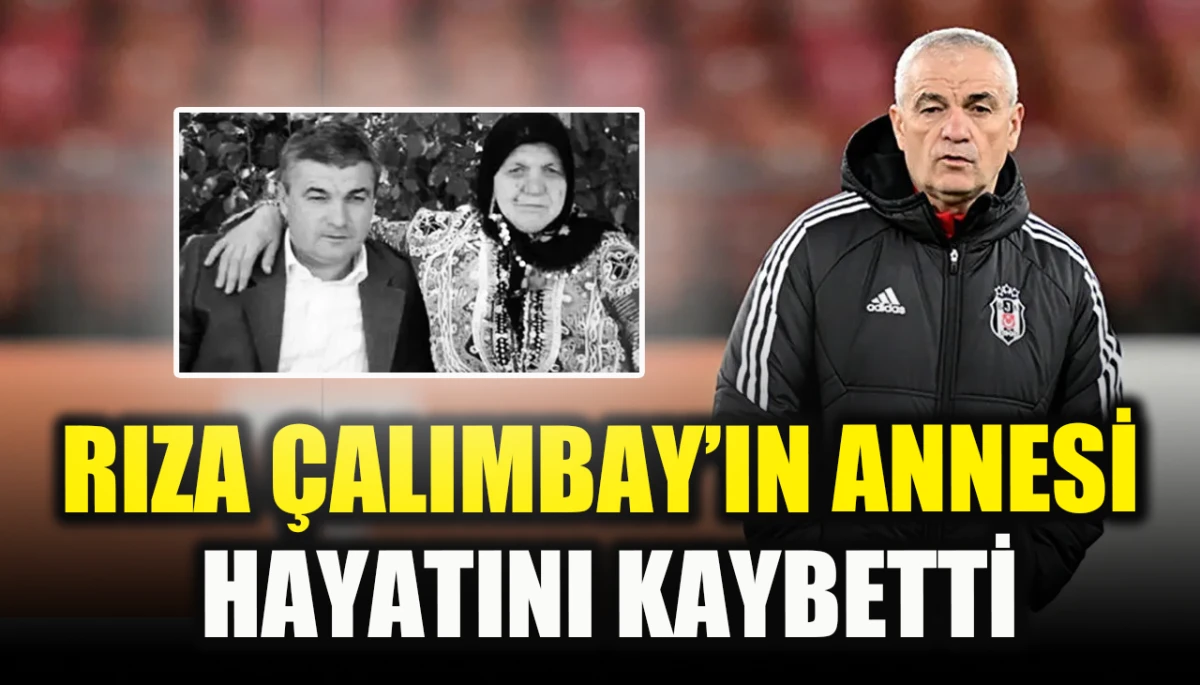 Rıza &Ccedil;alımbay&rsquo;ın annesi Fatma &Ccedil;alımbay hayatını kaybetti