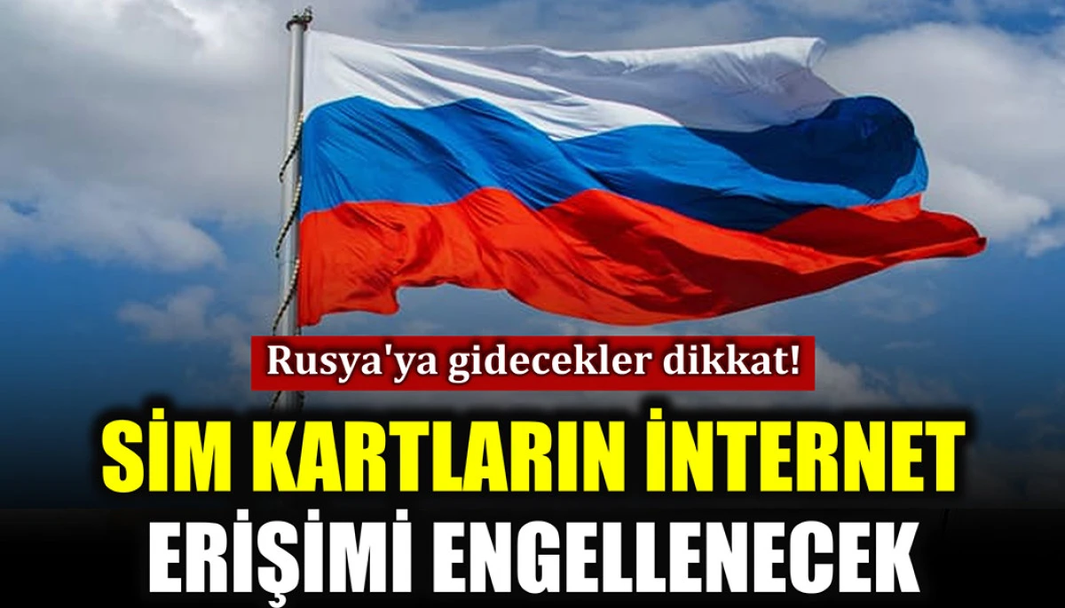 Rusya’da yurt dışı sim kartların interneti 24 saat engellenecek