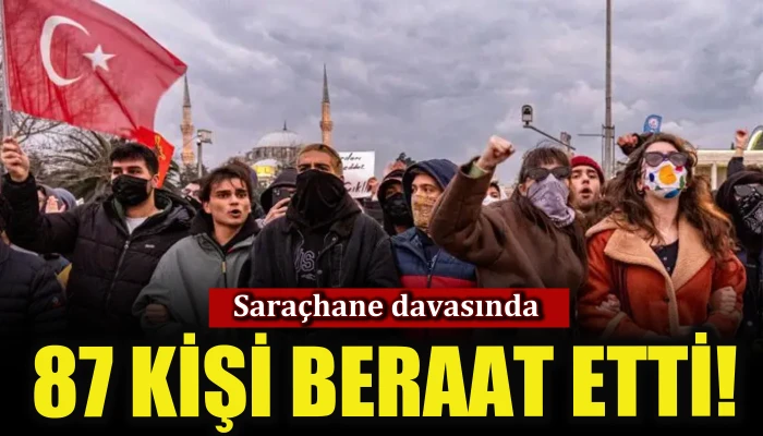 Saraçhane davasında: 87 kişi beraat etti!