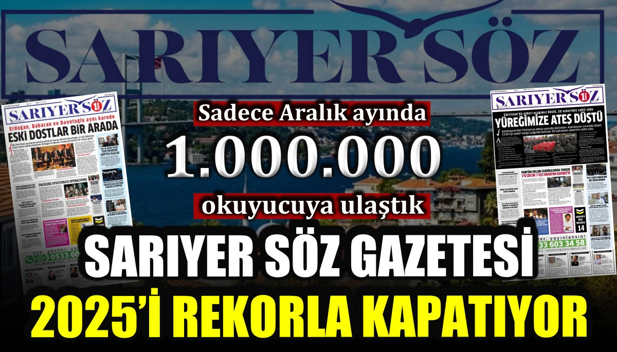 Sarıyer S&ouml;z Gazetesi 2025&rsquo;i rekorla kapatıyor: Sadece Aralık ayında 1 milyon okuyucuya ulaştık