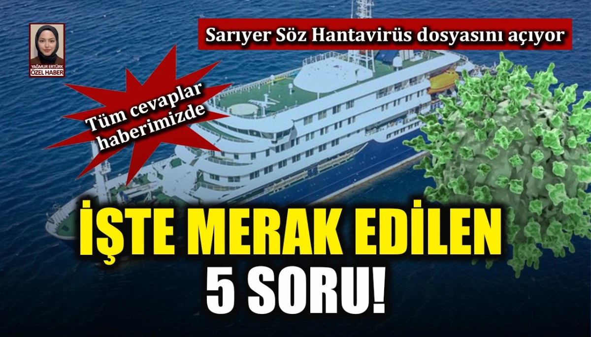 Sarıyer S&ouml;z Hantavir&uuml;s dosyasını a&ccedil;ıyor: İşte merak edilen 5 soru! T&uuml;m cevaplar haberimizde