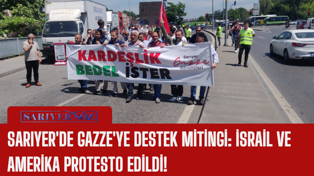 Sarıyer'de Gazze'ye Destek Mitingi: İsrail ve Amerika Protesto Edildi!