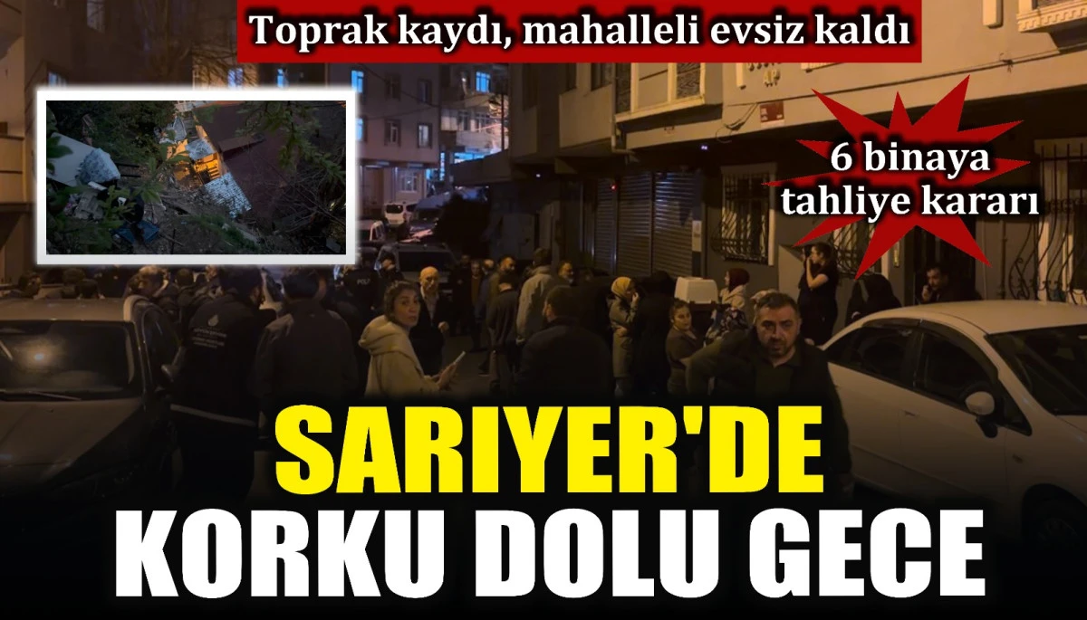 Sarıyer'de korku dolu gece... Toprak kaydı, mahalleli evsiz kaldı: 6 binaya tahliye kararı