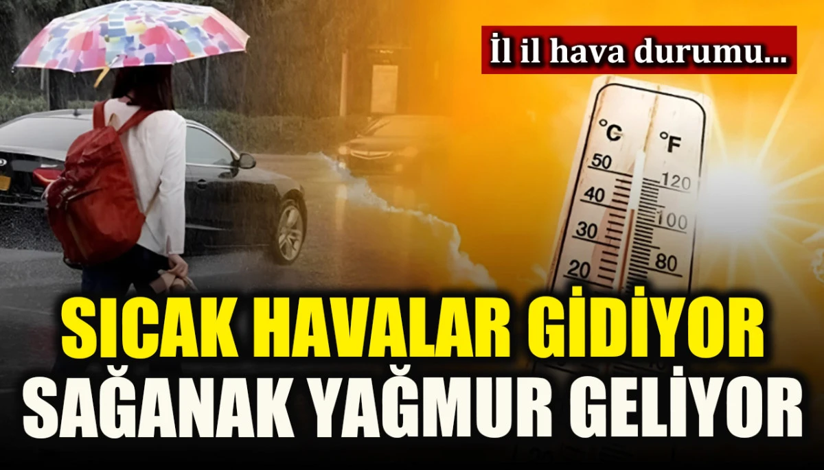 Sıcak havalar gidiyor, sağanak yağmur geliyor