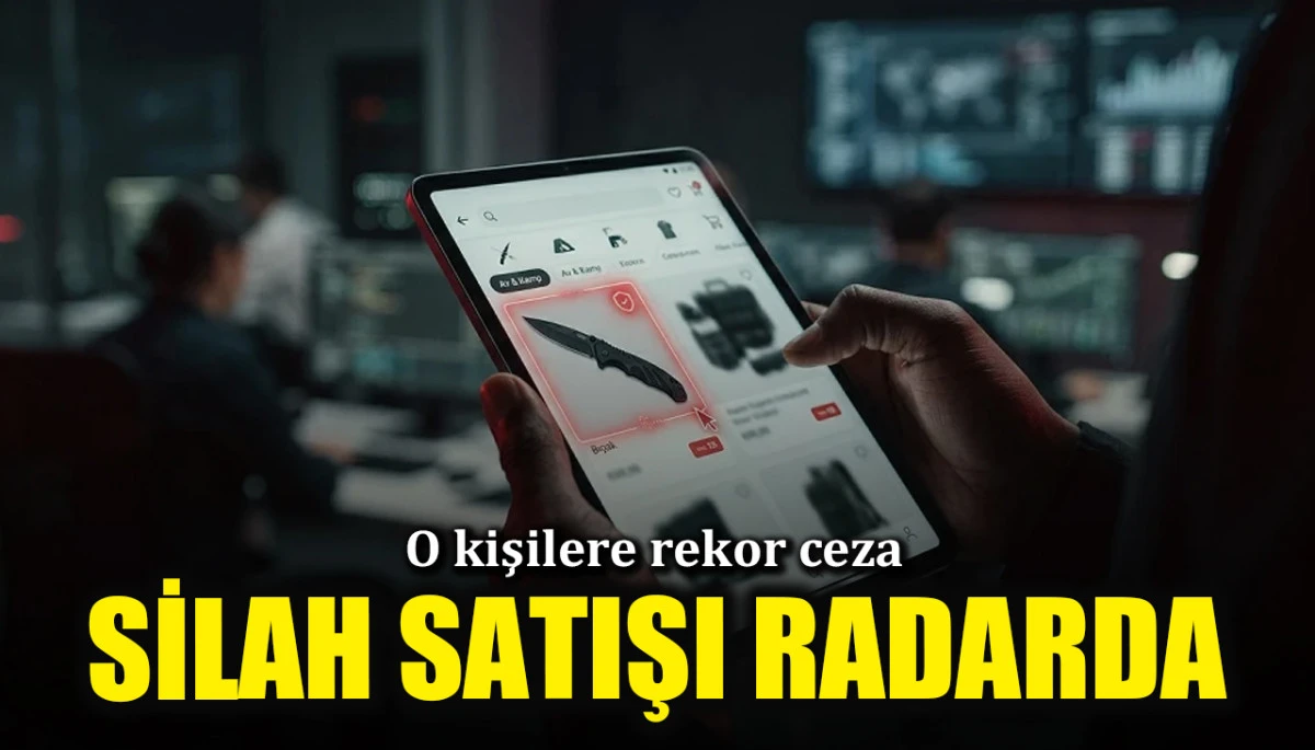 Silah ve bı&ccedil;ak satışı radara girdi! O kişilere rekor ceza