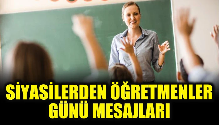 Siyasilerden Öğretmenler Günü mesajları