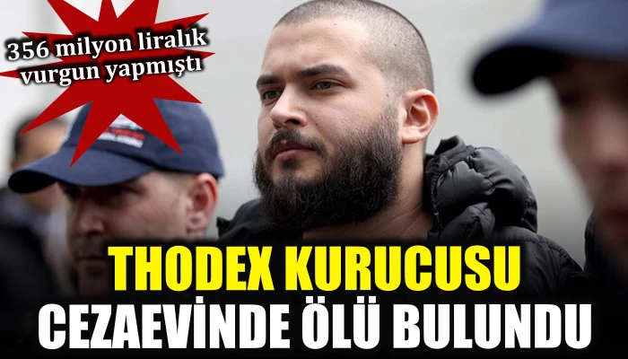 Thodex kurucusu Faruk Fatih Özer cezaevinde ölü bulundu
