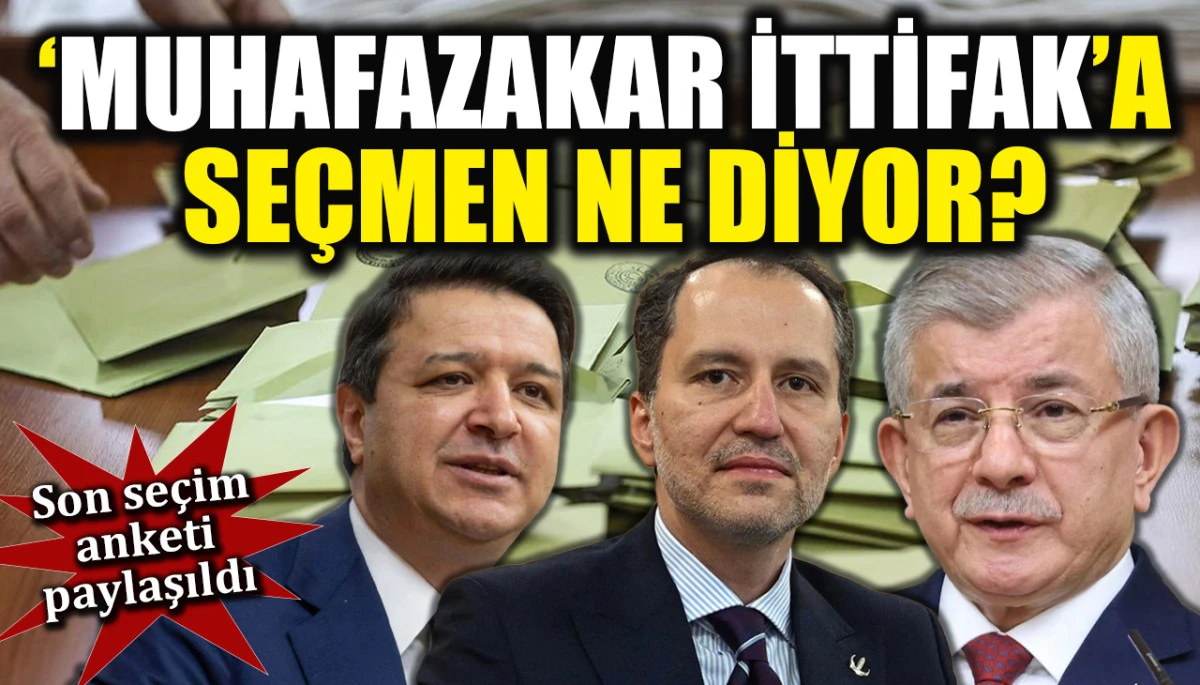 Son se&ccedil;im anketi paylaşıldı! &Uuml;&ccedil;l&uuml; 'muhafazakar ittifaka' se&ccedil;men ne diyor?